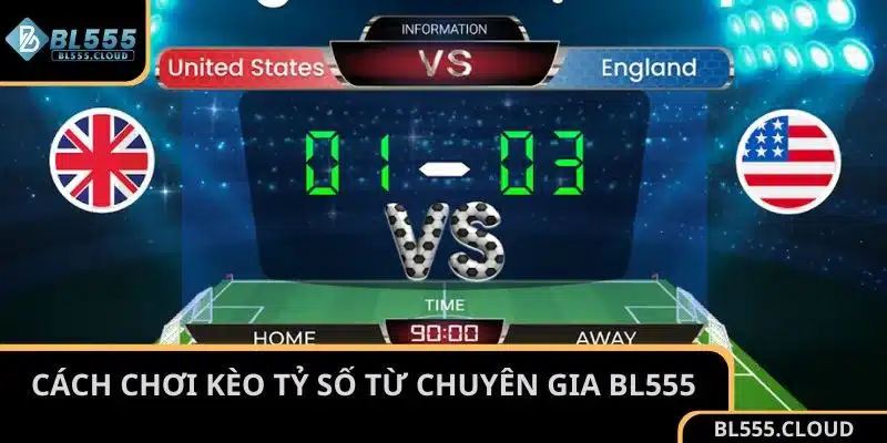 Cách chơi kèo tỷ số cực chuẩn từ kinh nghiệm của BL555