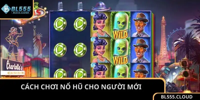 Cách chơi nổ hũ cho người mới hiệu quả nhất tại BL555