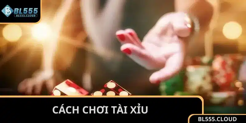Cách chơi Tài Xỉu