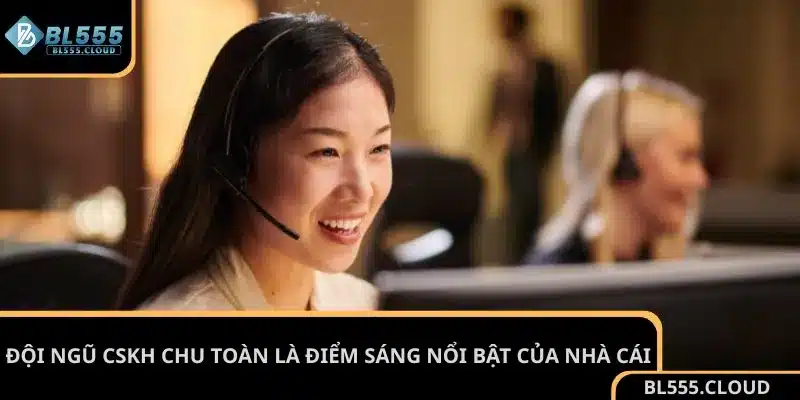 Đội ngũ CSKH chu toàn là điểm sáng nổi bật của nhà cái