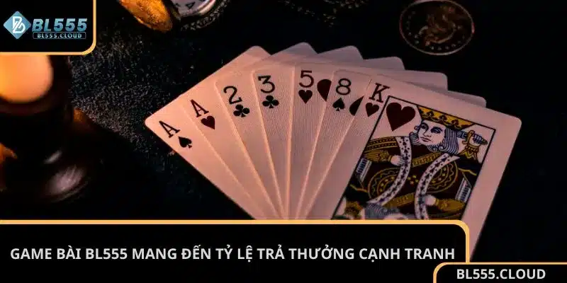 Game bài BL555 mang đến tỷ lệ trả thưởng cạnh tranh