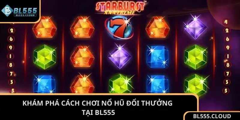 Khám phá cách chơi nổ hũ đổi thưởng tại BL555 cực dễ