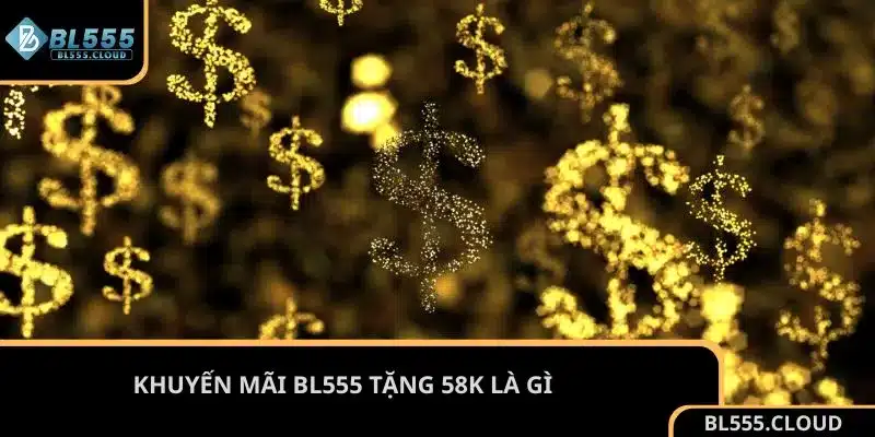 Khuyến mãi BL555 tặng 58K là gì