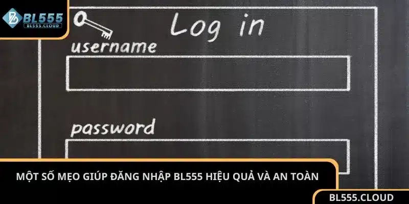 Một số mẹo giúp đăng nhập BL555 hiệu quả và an toàn