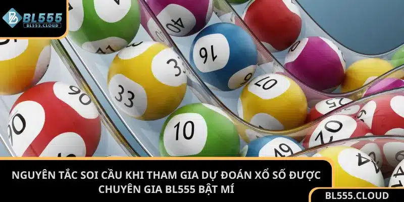 Nguyên tắc soi cầu khi tham gia dự đoán xổ số được chuyên gia BL555 bật mí