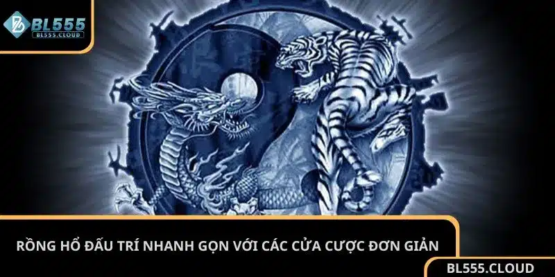 Rồng Hổ đấu trí nhanh gọn với các cửa cược đơn giản