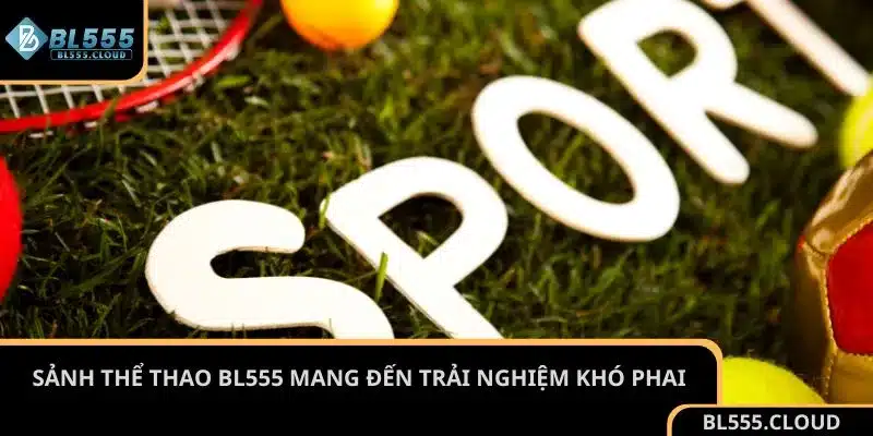 Sảnh thể thao BL555 mang đến trải nghiệm khó phai
