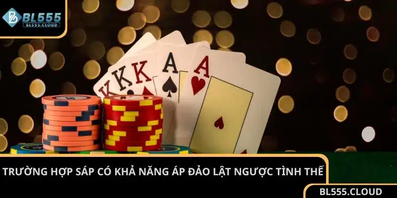 Trường hợp Sáp có khả năng áp đảo lật ngược tình thế